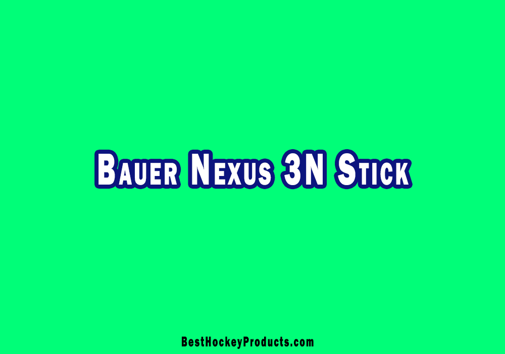 Bauer Nexus 3N Stick - BestHockeyProducts