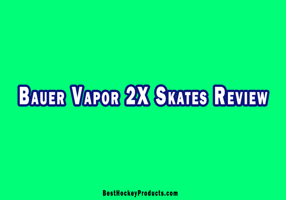 Bauer Vapor 2X Skates Review