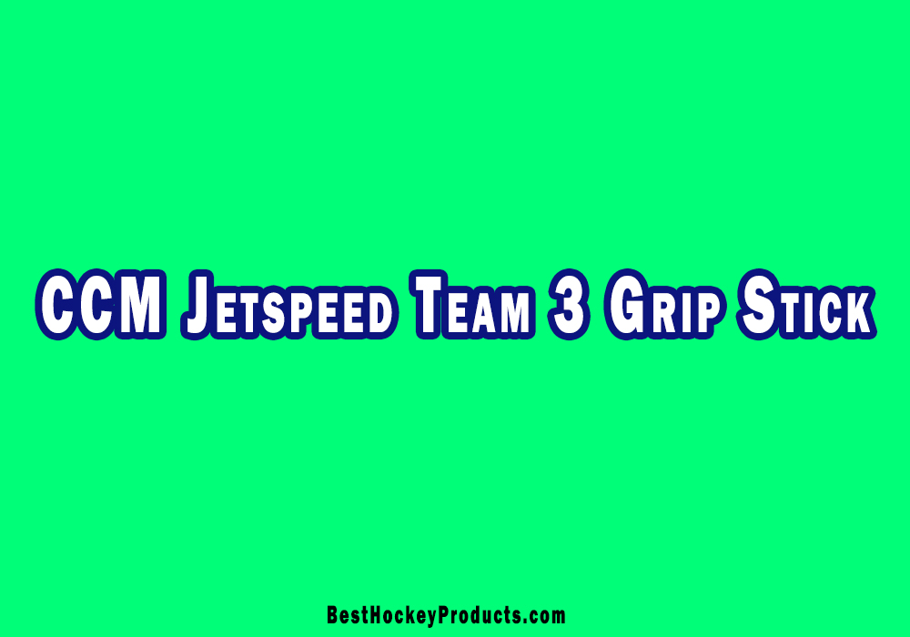 CCM Jetspeed Team 3 Grip Stick - BestHockeyProducts