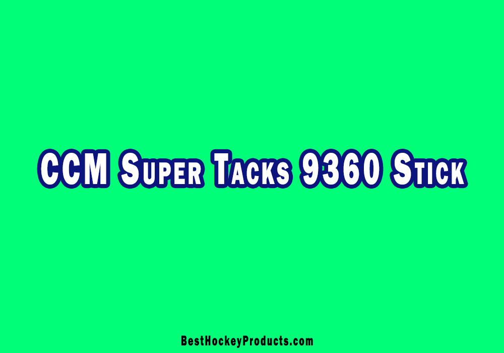 CCM Super Tacks 9360 Stick Review
