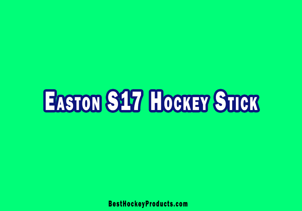 Easton S17 Hockey Stick - BestHockeyProducts