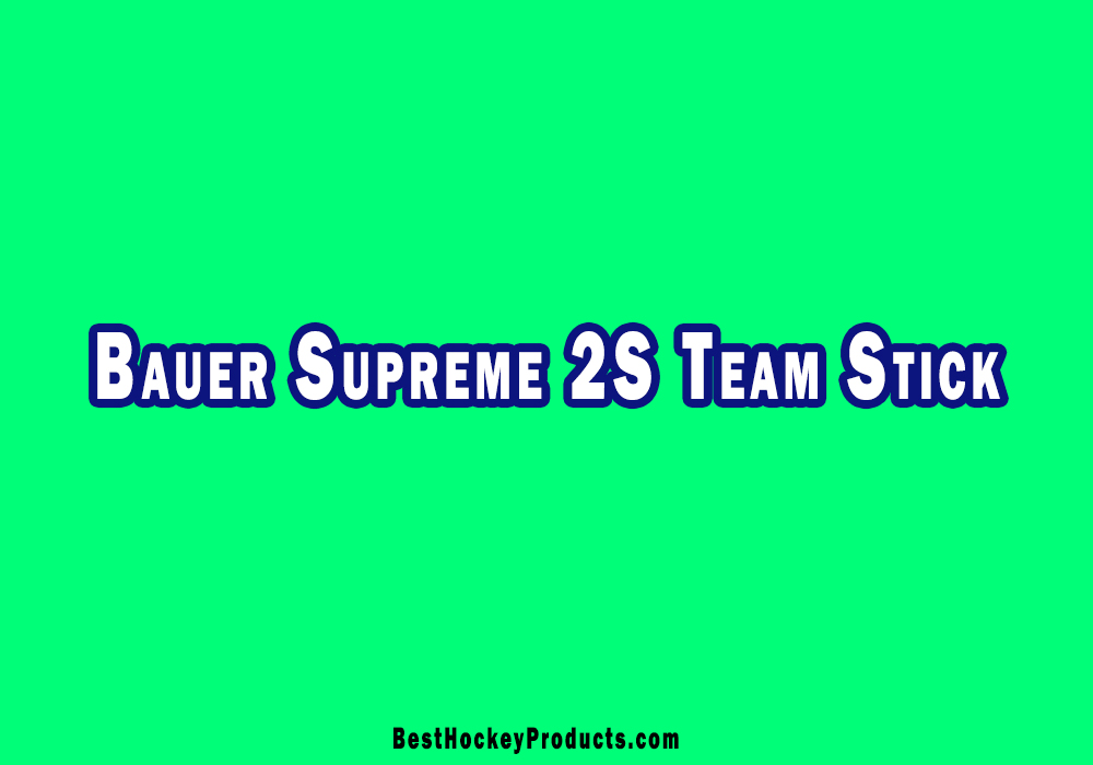Bauer Supreme 2S Team Stick Review