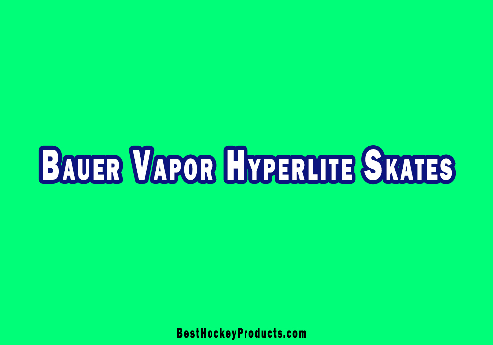 Bauer Vapor Hyperlite Skates Review