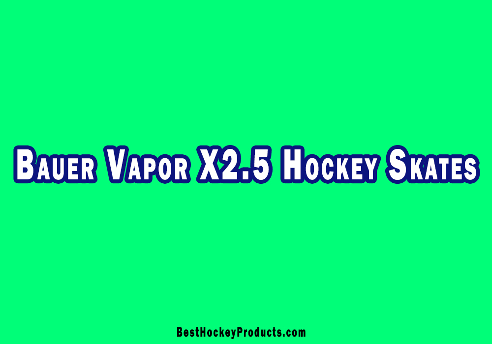 Bauer Vapor X2.5 Ice Hockey Skates Review