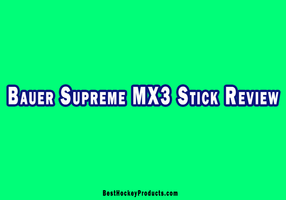 Bauer Supreme MX3 Stick Review