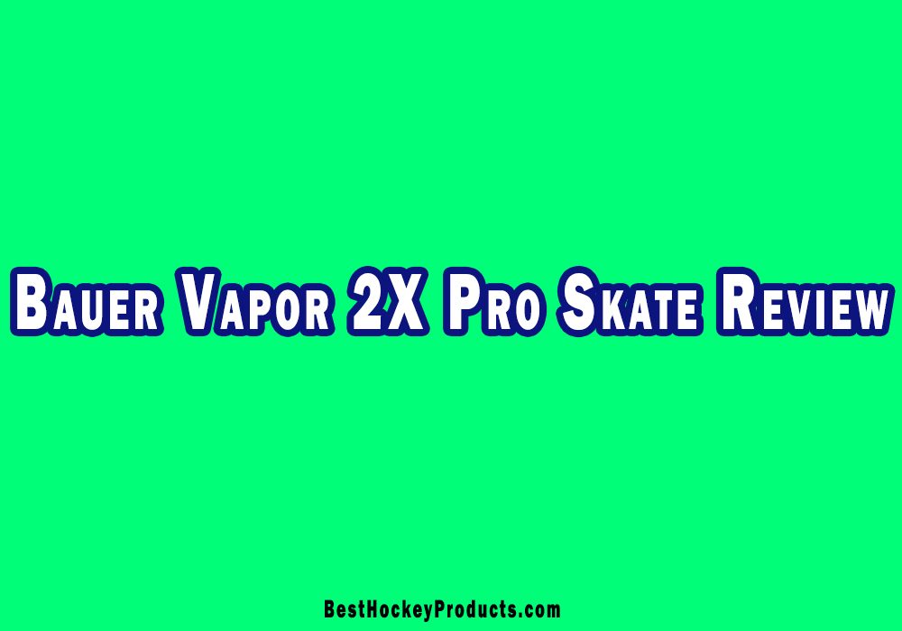 Bauer Vapor 2X Pro Skates Review