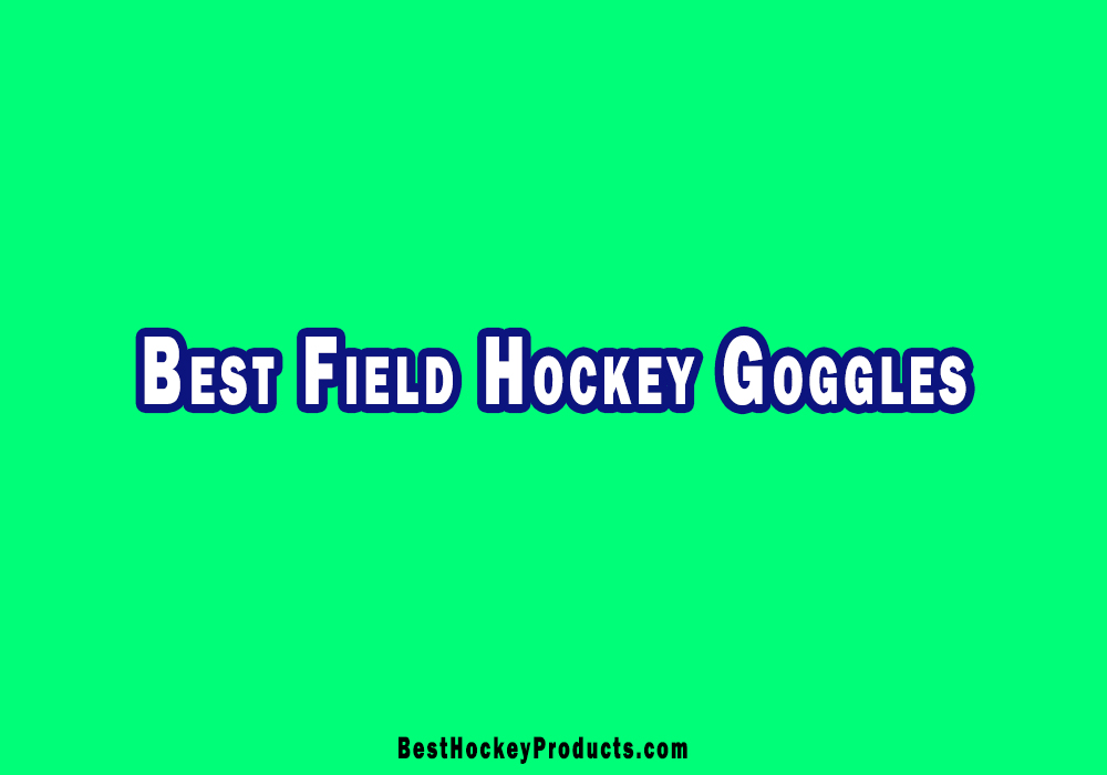Best Field Hockey Goggles