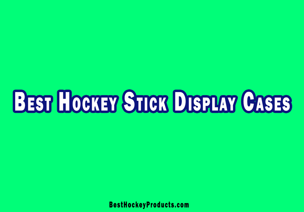 Best Hockey Stick Display Cases For Hockey Lovers