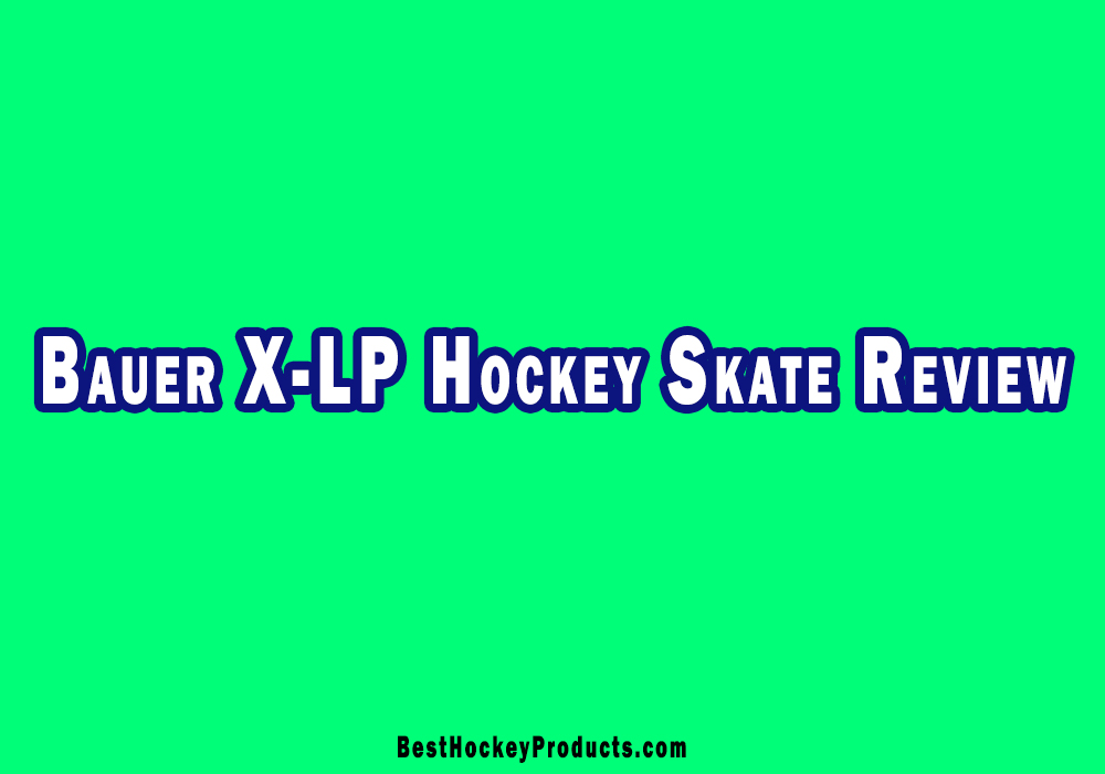 Bauer X-LP Hockey Skate Review