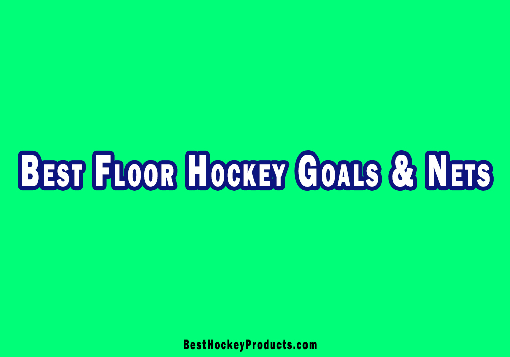 Best Floor Hockey Goals & Nets