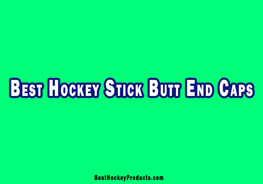 Best Hockey Stick Butt End Caps Review