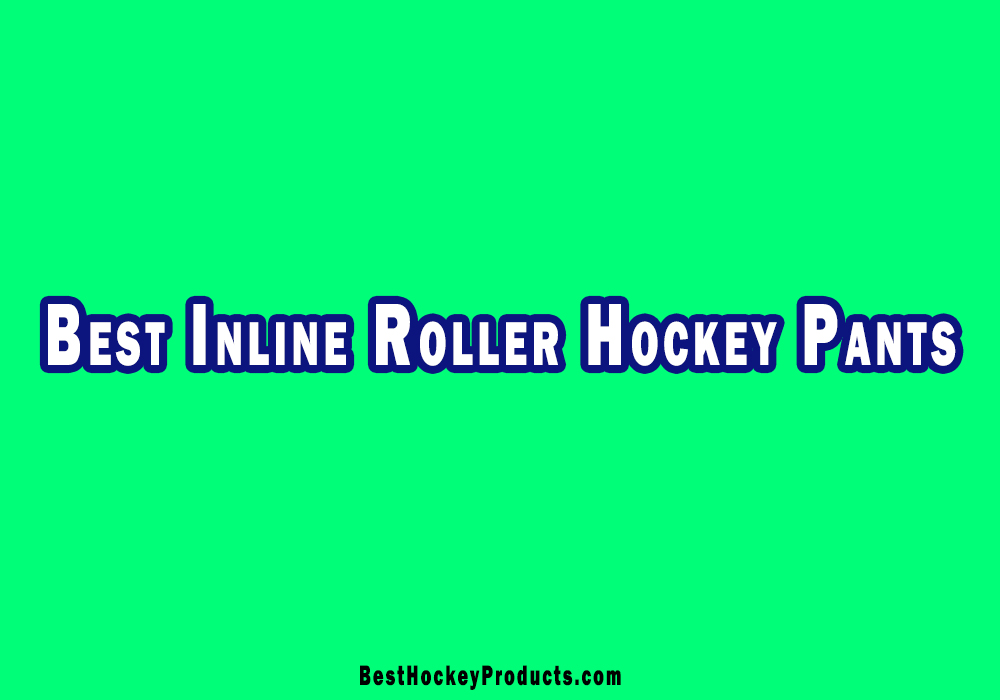 Best Inline Roller Hockey Pants Review