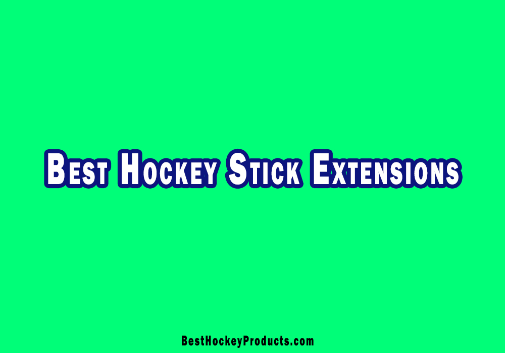 Best Hockey Stick Extensions