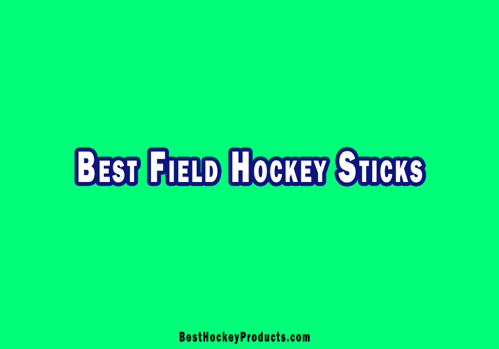 Best Field Hockey Sticks