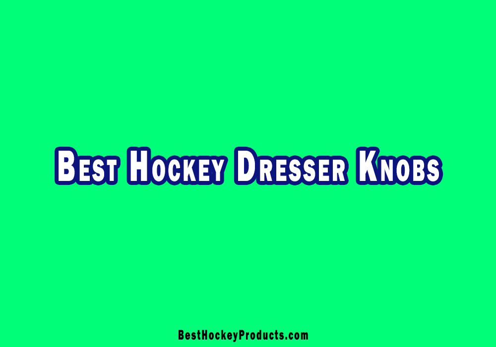 Best Hockey Dresser Knobs